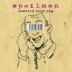 SPOILMAN - "BASTERD NERD PIG" (CD)