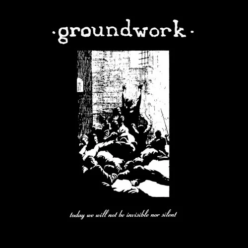 GROUNDWORK - "Today We Will Not Be Invisible Nor Silent" (LP)
